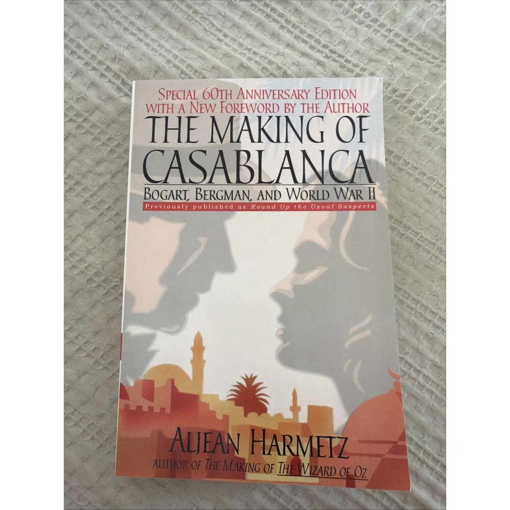 The Making of Casablanca: Bogart, Bergman, and World War II By Alijean Harmetz